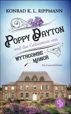 Poppy Dayton und das Geheimnis von Wythcombe Manor: Ein Cornwall-Krimi