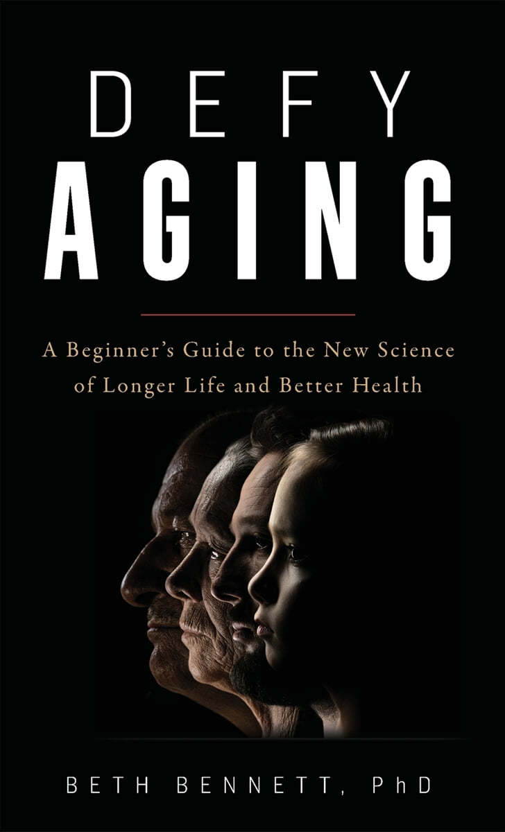 Defy Aging: A Beginner's Guide to the New Science of Longer Life and Better Health