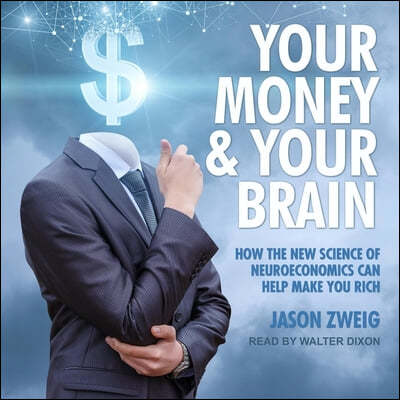 Your Money and Your Brain Lib/E: How the New Science of Neuroeconomics Can Help Make You Rich