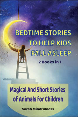 Bedtime Stories To Help Kids Fall Asleep: 2 Books in 1 Magical And Short Stories of Animals for Children