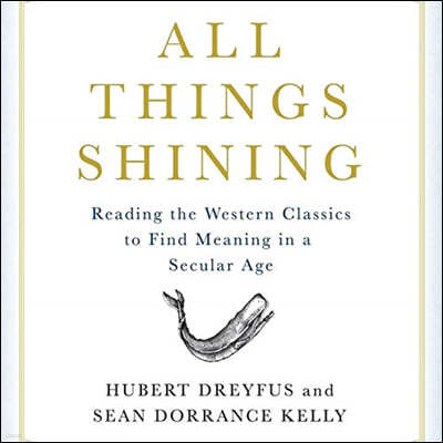 All Things Shining Lib/E: Reading the Western Canon to Find Meaning in a Secular World