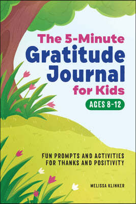 Gratitude Journal for Kids in 5-Minutes a Day: Fun Prompts and Activities for Thanks and Positivity