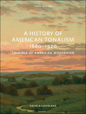 A History of American Tonalism, 1880-1920: Crucible of American Modernism