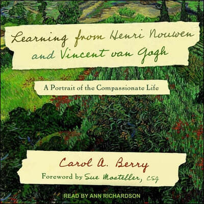 Learning from Henri Nouwen and Vincent Van Gogh Lib/E: A Portrait of the Compassionate Life
