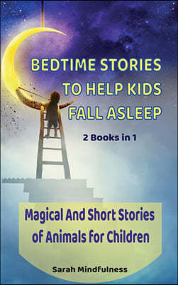 Bedtime Stories To Help Kids Fall Asleep: 2 Books in 1 Magical And Short Stories of Animals for Children