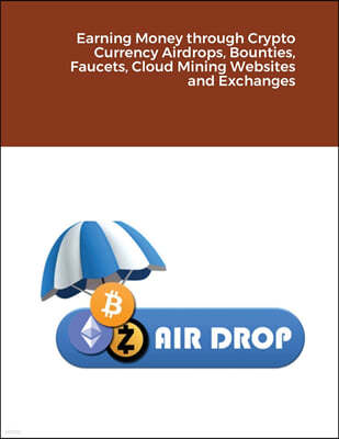 Earning Money through Crypto Currency Airdrops, Bounties, Faucets, Cloud Mining Websites and Exchanges