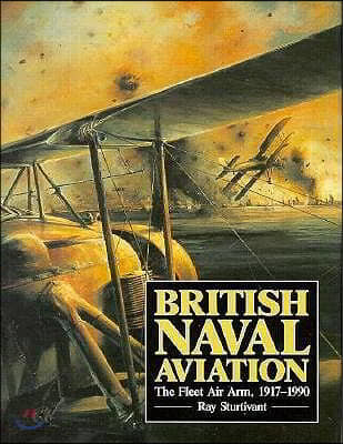 British Naval Aviation: The Fleet Air Arm, 1917-1990