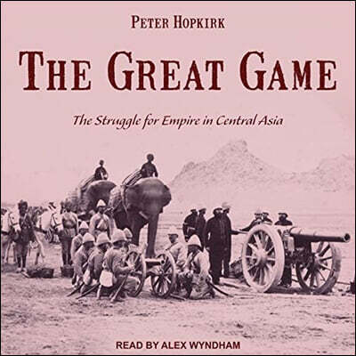 The Great Game Lib/E: The Struggle for Empire in Central Asia