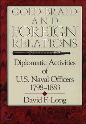 Gold Braid and Foreign Relations: Diplomatic Activities of U.S. Naval Officers, 1798-1883