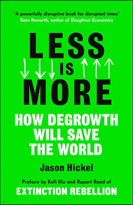 Less Is More: How Degrowth Will Save the World