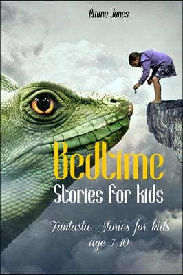 Bedtime Stories for Kids: Fantastic Stories for kids age 7-10