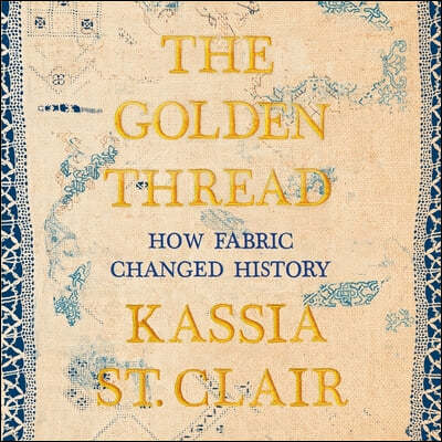 The Golden Thread: How Fabric Changed History