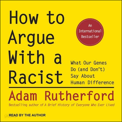 How to Argue with a Racist Lib/E: What Our Genes Do (and Don't) Say about Human Difference