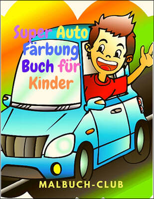 Super Auto Farbung Buch fur Kinder: Eine Sammlung von erstaunlichen Sportwagen und klassischen Superautos, die Ihr Kind lieben wird!