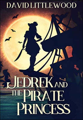 Jedrek And The Pirate Princess: Premium Hardcover Edition