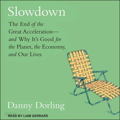 Slowdown: The End of the Great Acceleration-And Why It's Good for the Planet, the Economy, and Our Lives