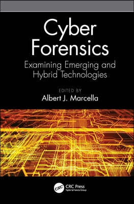 Cyber Forensics: Examining Emerging and Hybrid Technologies