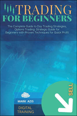Trading for Beginners: The Complete Guide to Day Trading Strategies, Options Trading: Strategic Guide for Beginners with Proven Techniques fo