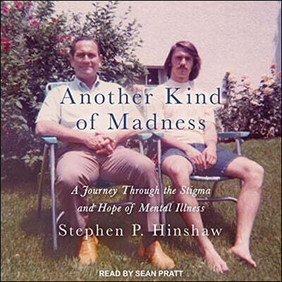 Another Kind of Madness: A Journey Through the Stigma and Hope of Mental Illness