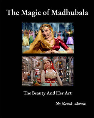 The Magic of Madhubala: The Beauty and Her Art