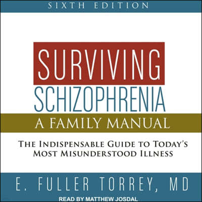 Surviving Schizophrenia, 6th Edition: A Family Manual