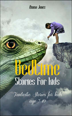 Bedtime Stories for Kids: Fantastic Stories for kids age 7-10