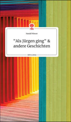 "Als Jürgen ging" und andere Geschichten. Life is a Story - story.one