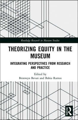 Theorizing Equity in the Museum: Integrating Perspectives from Research and Practice