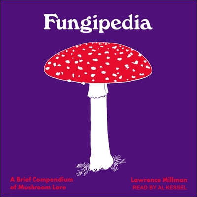 Fungipedia: A Brief Compendium of Mushroom Lore