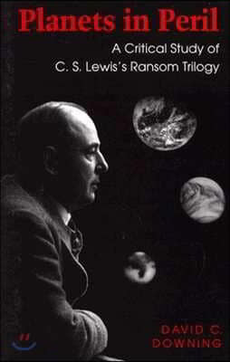 Planets in Peril: A Critical Study of C. S. Lewis's Ransom Trilogy