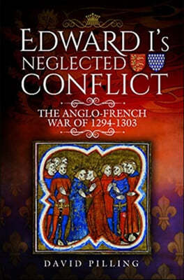 Edward I S Neglected Conflict The Anglo French War Of