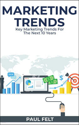 Marketing Trends: Key Marketing Trends for the Next 10 Years