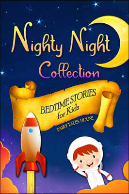 Bedtime Stories for Kids - Nighty Night Collection: Short Engaging Stories to Help Children Go to Bed and Have Sweet Dreams