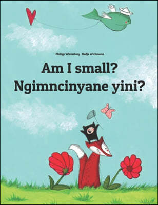 Am I small? Ngimncinyane yini?: English-Ndebele/Southern Ndebele/Transvaal Ndebele (isiNdebele): Children's Picture Book (Bilingual Edition)