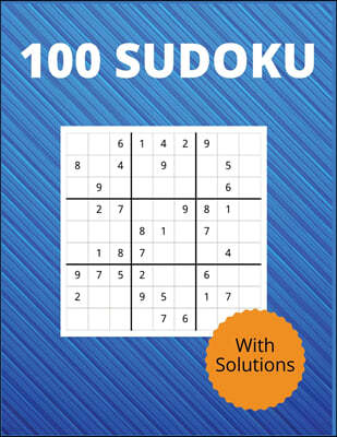 100 Sudoku With Solutions: The 100 Sudoku Puzzle Book to Challenge, Tease, and Keep Your Brain Active (With Solutions).