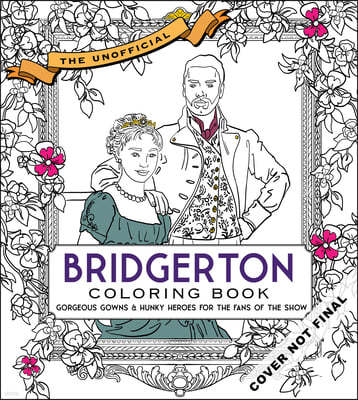 The Unofficial Bridgerton Coloring Book: Gorgeous Gowns and Hunky Heroes for Fans of the Show