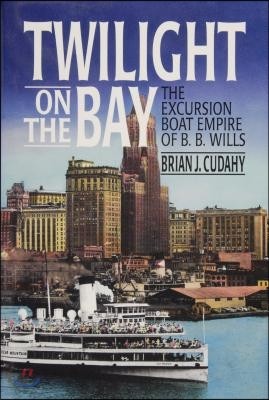 Twilight on the Bay: The Excursion Boat Empire of B.B. Wills