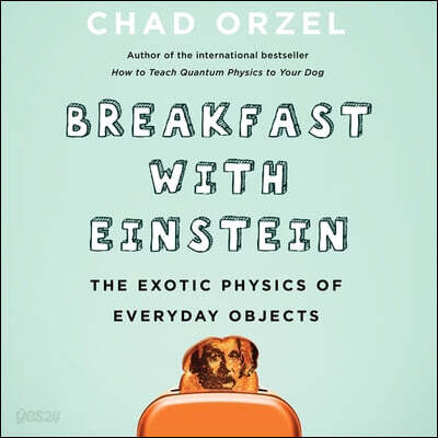 Breakfast with Einstein Lib/E: The Exotic Physics of Everyday Objects