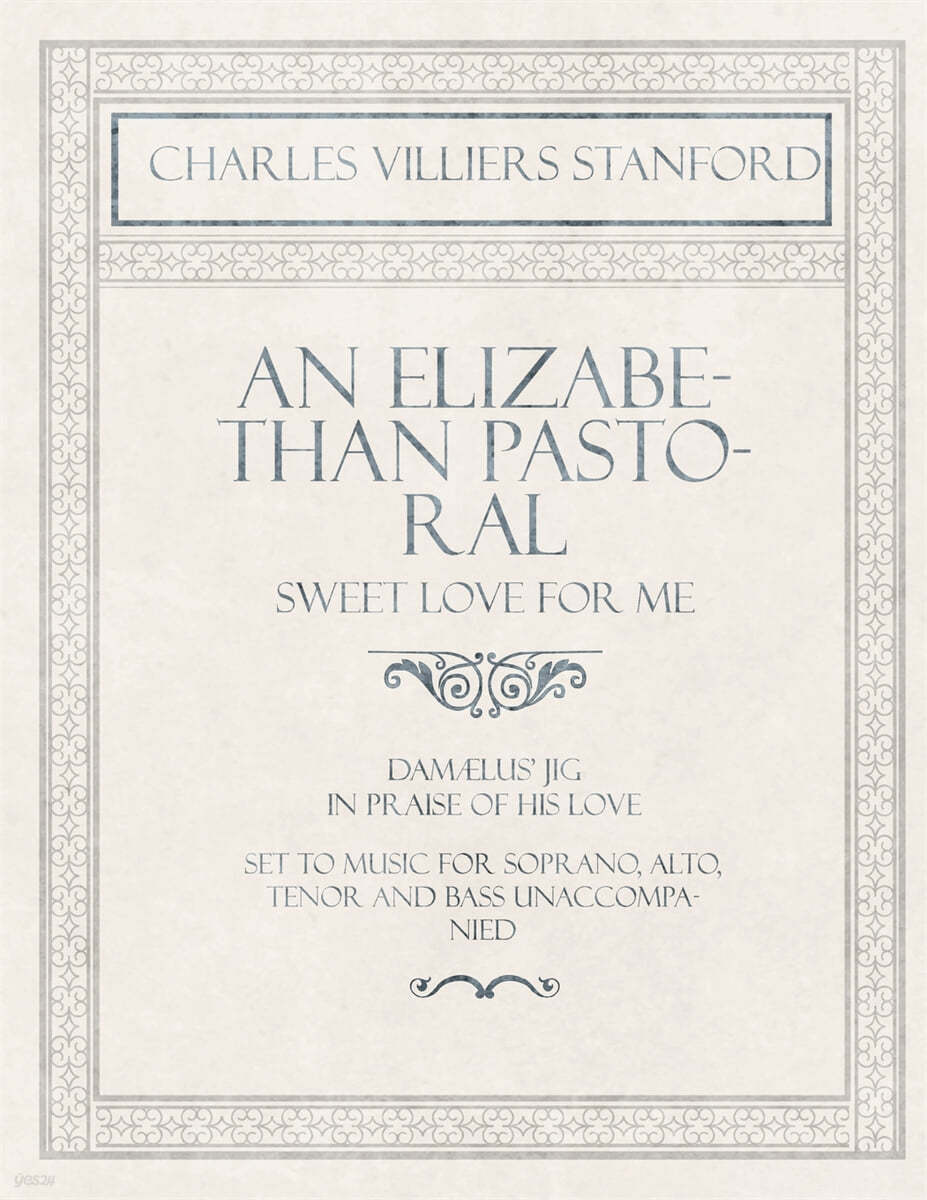 An Elizabethan Pastoral Sweet Love for Me Damælus' Jig in Praise of