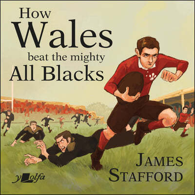 How Wales Beat the Mighty All Blacks: The Most Famous Win in Welsh Rugby History