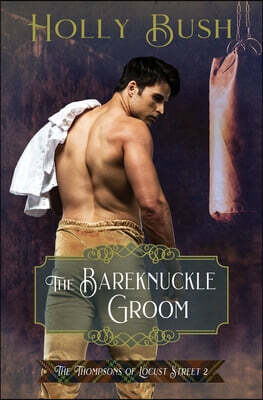 Holly Bush Books The Bareknuckle Groom: The Thompsons of Locust Street