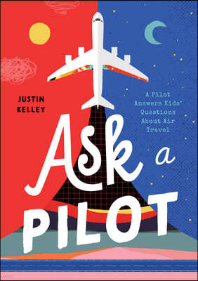 Ask a Pilot: A Pilot Answers Kids' Top Questions about Flying
