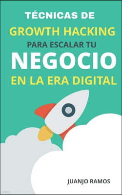 Tecnicas de Growth Hacking para escalar tu negocio en la era digital