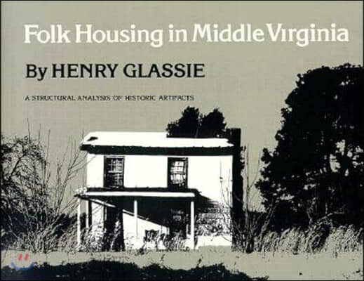 Folk Housing in Middle Virginia: A Structural Analysis of Historic Artifacts