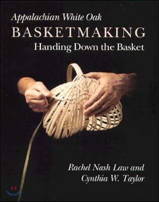 Appalachian White Oak Basketmaking: Handing Down the Basket