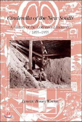 University of Tennessee Press Cinderella of New South: History Cottonseed Industry 1855-1955