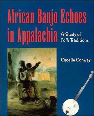 African Banjo Echoes in Appalachia: A Study of Folk Traditions