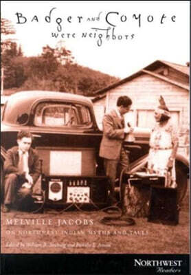 Badger and Coyote Were Neighbors: Melville Jacobs on Northwest Indian Myths and Tales