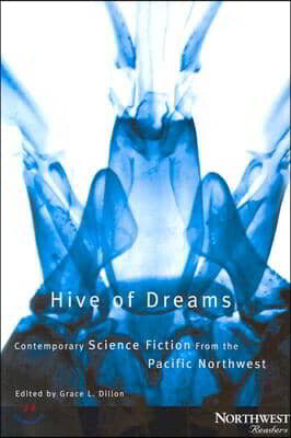 Hive of Dreams: Contemporary Science Fiction from the Pacific Northwest