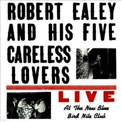 Robert Ealey & His Five Careless Lovers — Live At The New Blue Bird Nite Club 앨범 커버